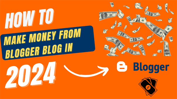 How to make money from blogger blog in 2024